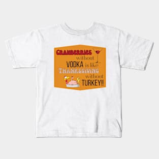 Cranberries - Vodka = Thanksgiving  (turkey not included) Kids T-Shirt